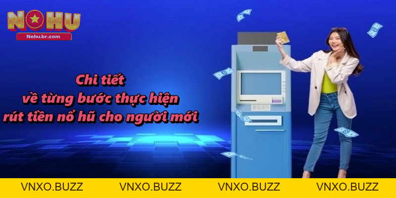 Rút Tiền Nổ Hũ - Thao Tác Nhận Thưởng Từ NOHU Về Tài Khoản