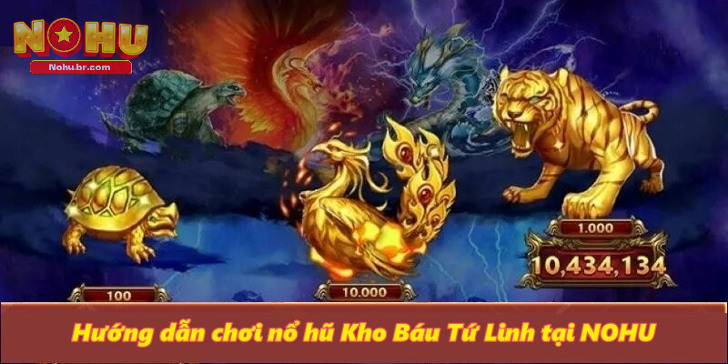 Kho Báu Tứ Linh - Game Slot Hấp Dẫn Nhất Tại Cổng Game NOHU