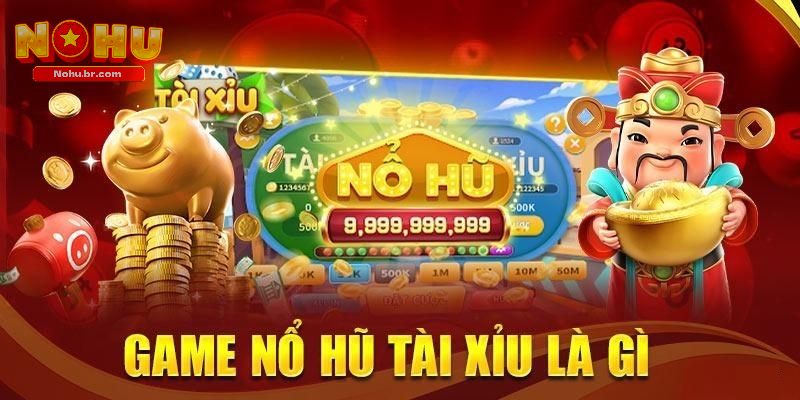 Nổ Hũ Tài Xỉu – Sự Kết Hợp Độc Đáo Tạo Nên Chiến Thắng Ở NOHU