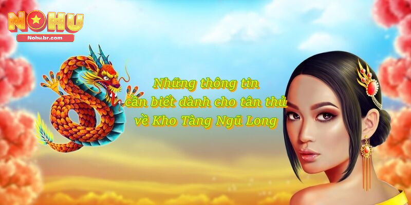 Kho Tàng Ngũ Long – Đại Chiến Slot Game Đỉnh Cao Tại NOHU