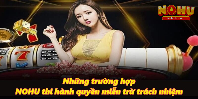 Miễn Trừ Trách Nhiệm NOHU – Quy Định Cho Từng Tình Huống