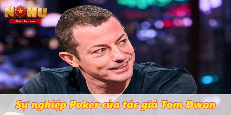 Tác Giả Tom Dwan – Huyền Thoại Của Làng Game Bài Poker