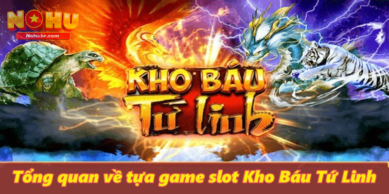 Kho Báu Tứ Linh - Game Slot Hấp Dẫn Nhất Tại Cổng Game NOHU