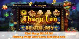 Kinh Nghiệm Nổ Hũ - Tips Chơi Quay Hũ Dễ Trúng Jackpot 2026