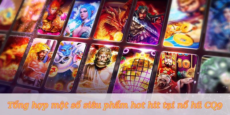 Nổ Hũ CQ9 – Sảnh Game Slot Jackpot Khủng Tại Cổng Cược NOHU
