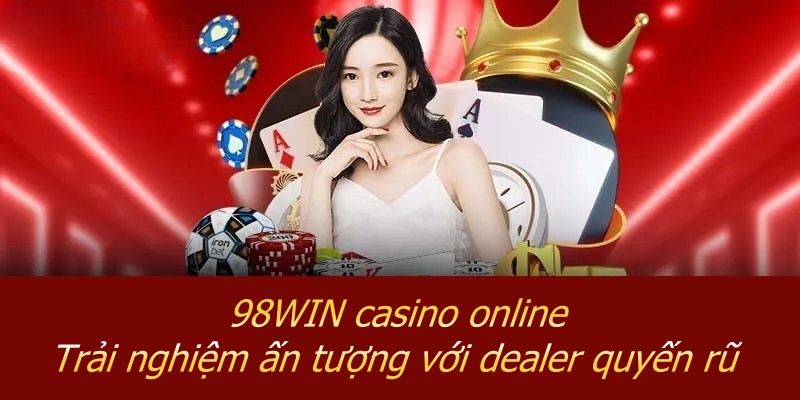 98WIN - Điểm Đến Hoàn Hảo Cho Mọi Đam Mê Cá Cược Online