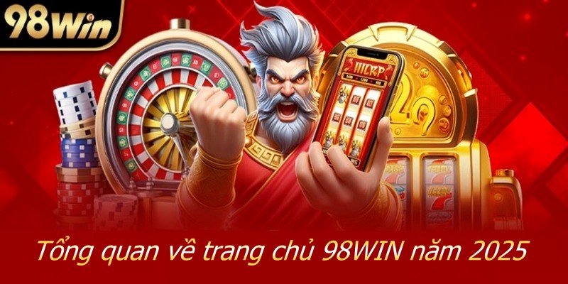 98WIN - Điểm Đến Hoàn Hảo Cho Mọi Đam Mê Cá Cược Online