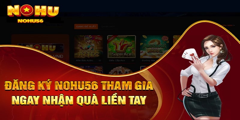 NOHU56 – Nhà Cái Đổi Thưởng Trực Tuyến Số 1 Tại Việt Nam