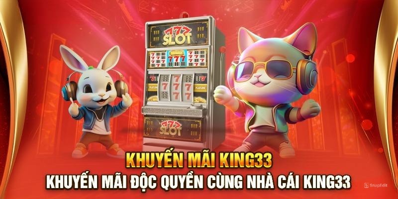 KING33 – Nhà Cái Xanh Chín Với Hệ Sinh Giải Trí Thái Đỉnh Cao