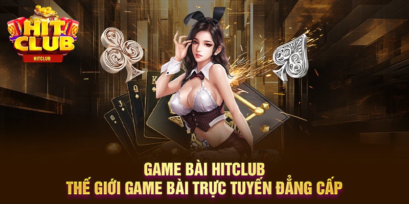Hit Club - Cổng Game Đổi Thưởng Uy Tín Nhất Tại Việt Nam 2026